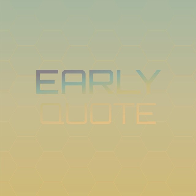 Early Quote