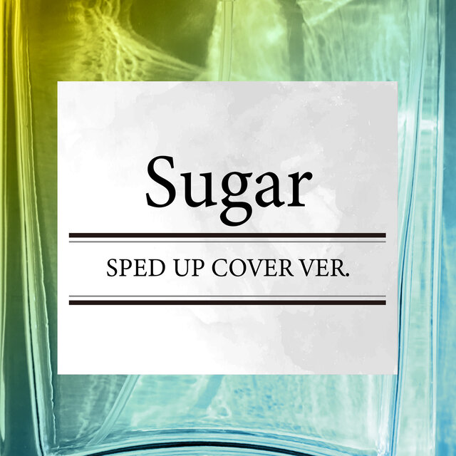Sugar (SPED UP COVER VER.)