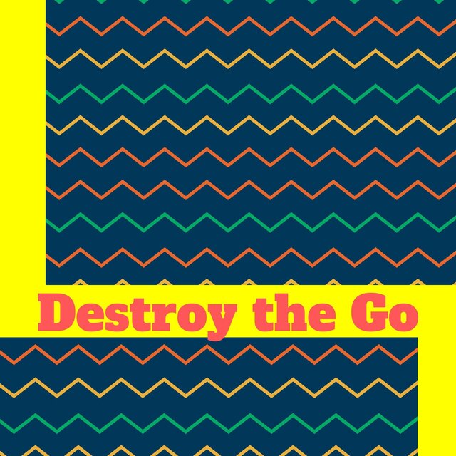 Destroy the Go