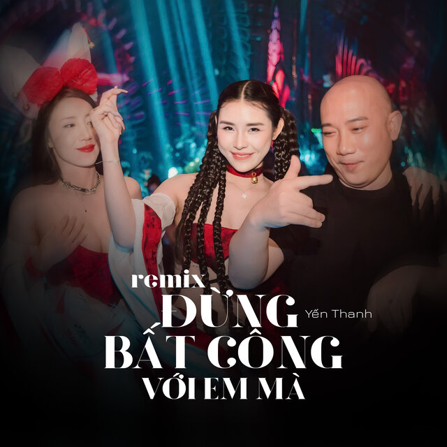 Đừng Bất Công Với Em Mà (Remix)