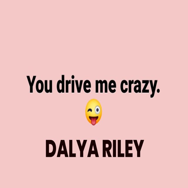 You Drive Me Crazy