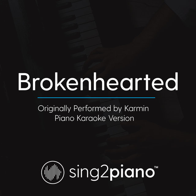 Brokenhearted (Originally Performed By Karmin) (Piano Karaoke Version)
