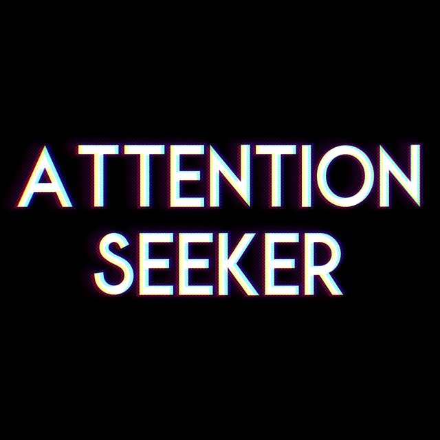 Attention Seeker