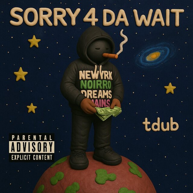sorry 4 da wait