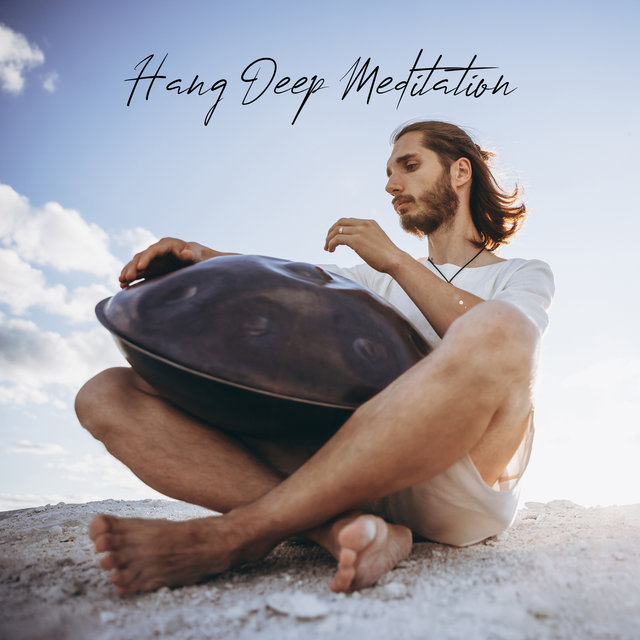 Hang Deep Meditation: Spiritual Sounds, Peaceful Time, Balance Power, Zen Meditation Music