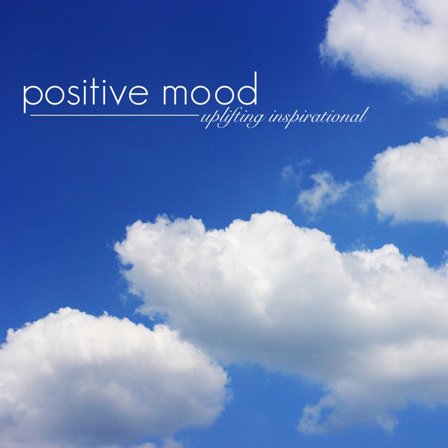 Positive Mood - Uplifting Inspirational Music & New Age Positive Songs for Happiness and Joy, Mood Booster Motivational Music