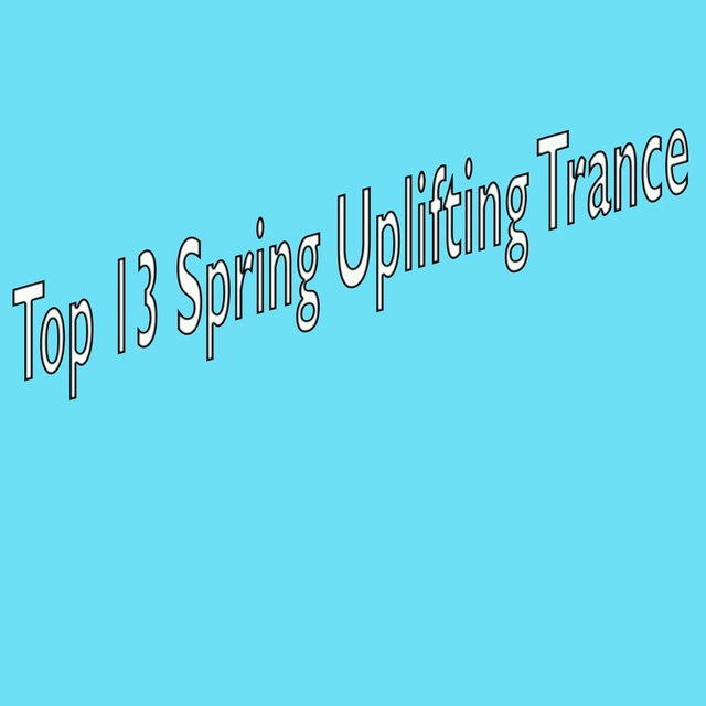 Top 13 Spring Uplifting Trance
