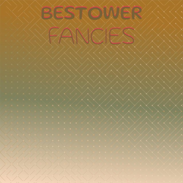 Bestower Fancies