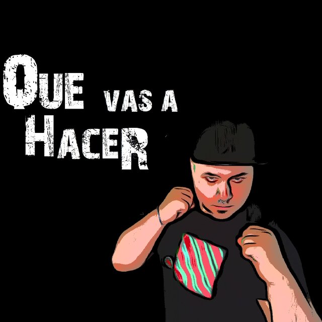 Que Vas a Hacer