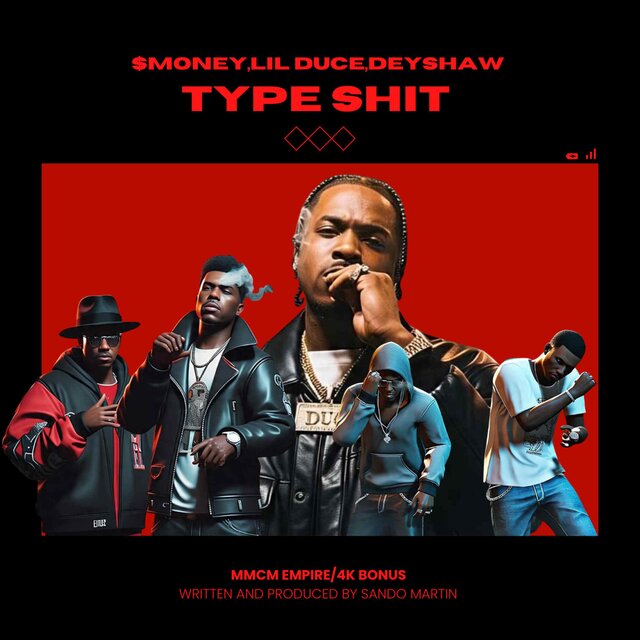 TYPE SHIT (feat. $MONEY, LIL DUCE & DEYSHAW)