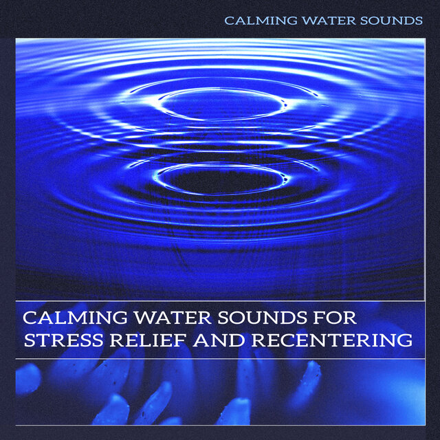 Calming Water Sounds for Stress Relief and Recentering