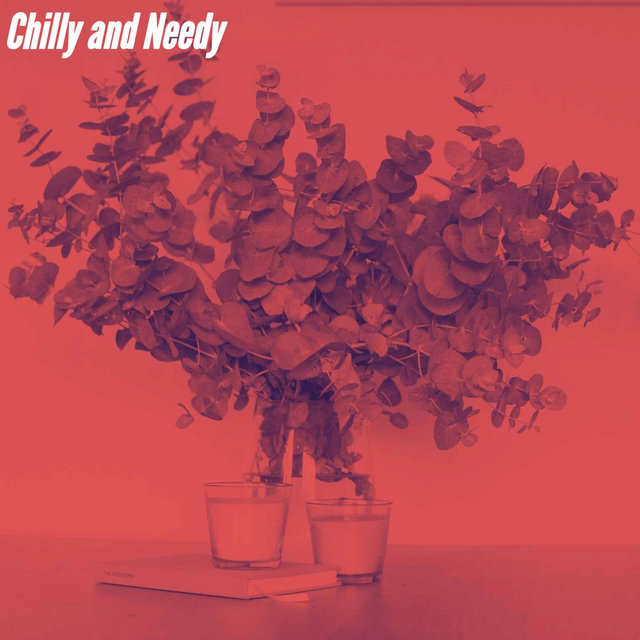 Chilly and Needy