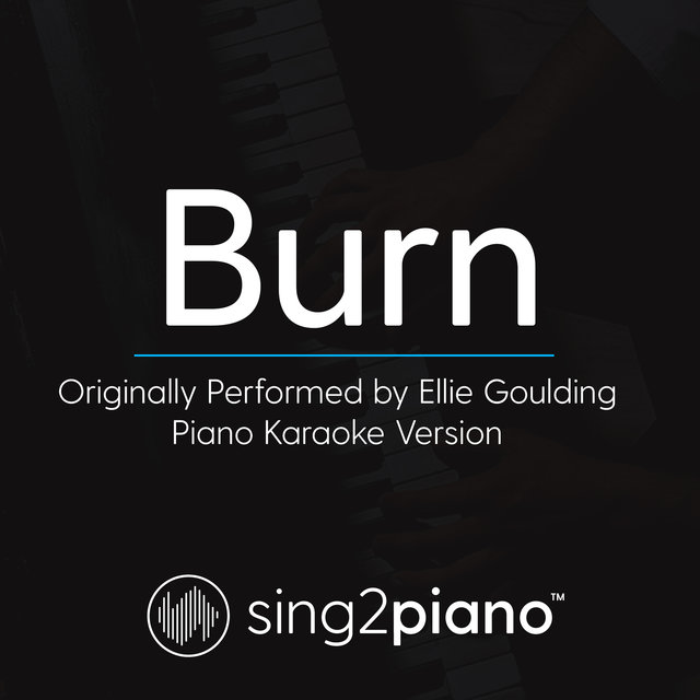 Burn (Originally Performed By Ellie Goulding) (Piano Karaoke Version)