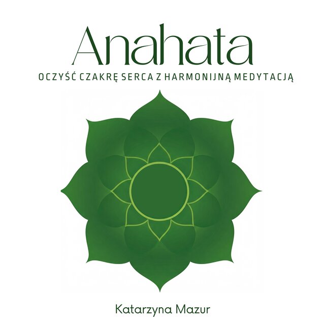 Anahata: Oczyść Czakrę Serca z Harmonijną Medytacją