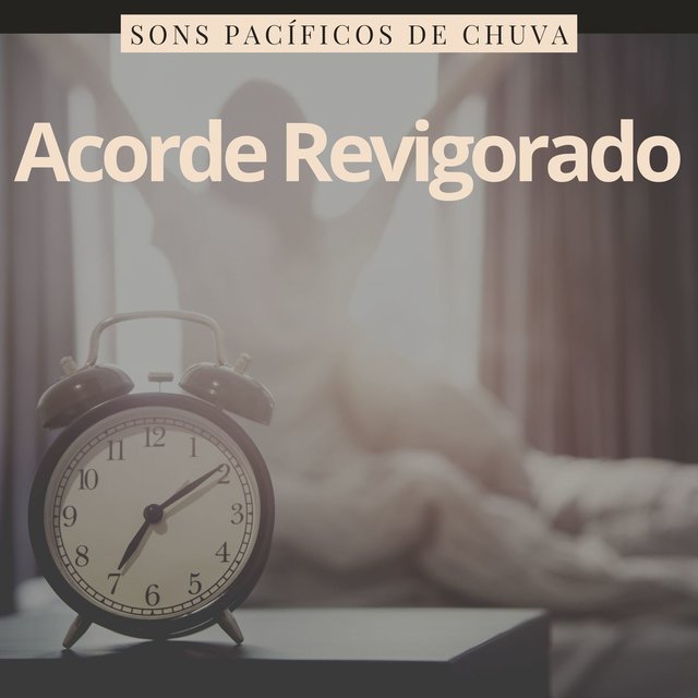 Acorde Revigorado: 18 Canções para Dormir, Sons Pacíficos de Chuva