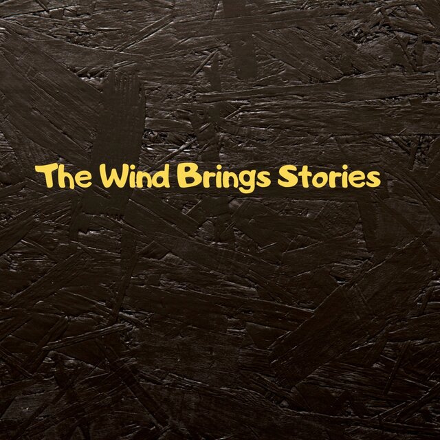 The Wind Brings Stories