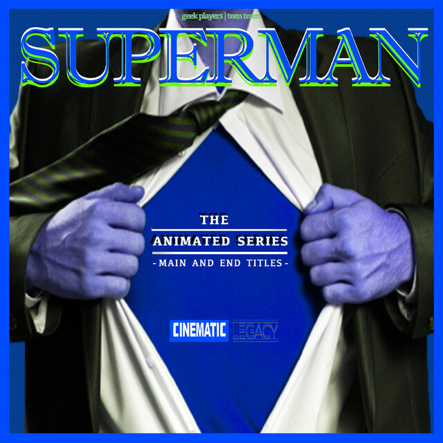 Superman: The Animated Series (Main and End Titles) [Cinematic Legacy]