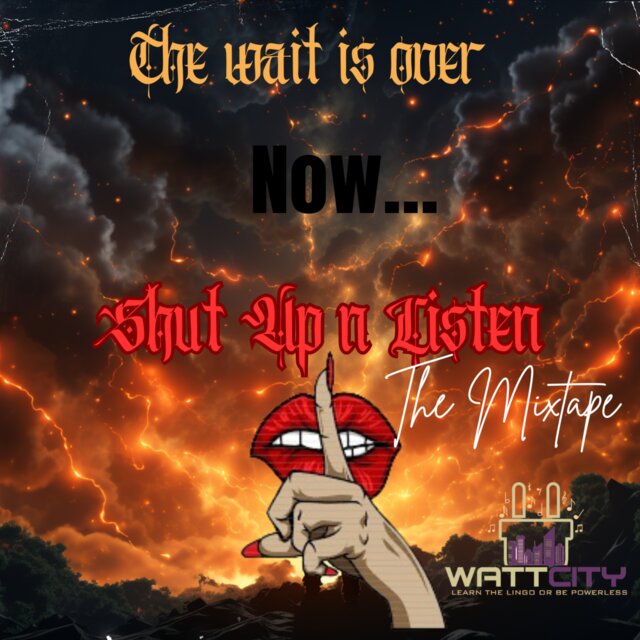 The Wait Is Over....NOW SHUT UP N LISTEN The Mixtape