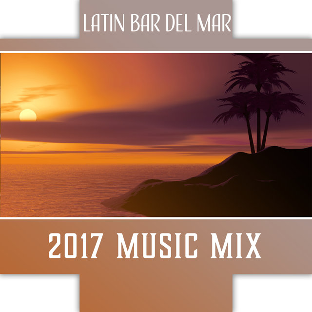Latin Bar del Mar – 2017 Music Mix, Latin Vibes for Beach Party, Cocktail & Drink Bar Grooves, Buena Fiesta Latina