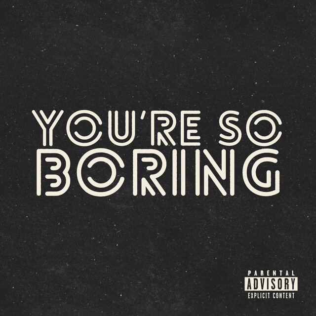 you’re so boring