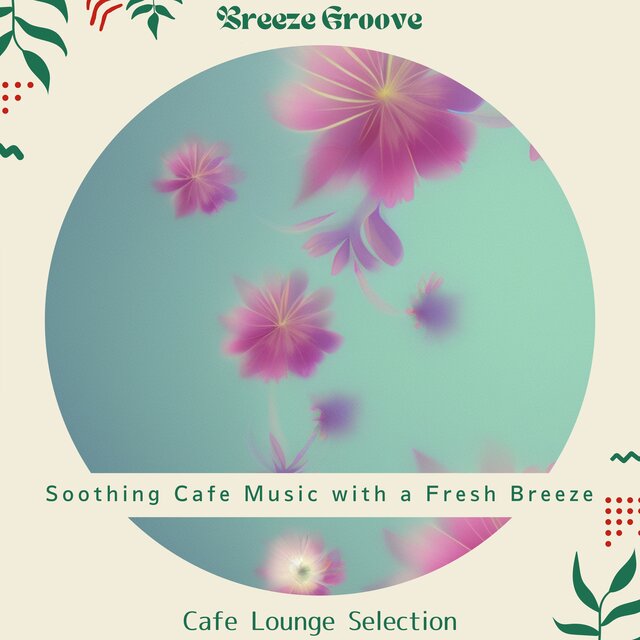 Soothing Cafe Music with a Fresh Breeze - Cafe Lounge Selection