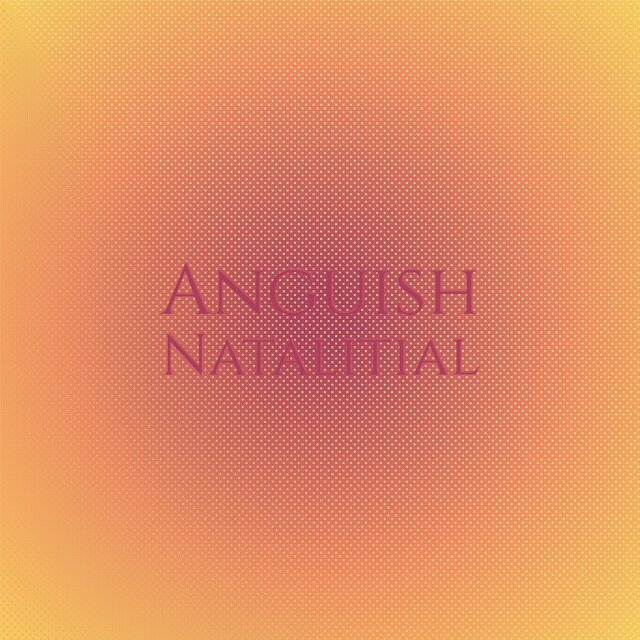 Anguish Natalitial