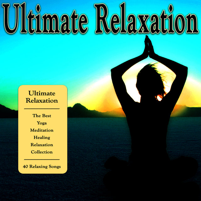 Ultimate Relaxation - The Best Yoga, Meditation, Healing and Relaxation Collection
