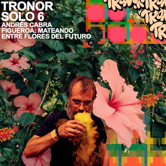 TRONORSOLO6: MATEANDO ENTRE FLORES DEL FUTURO