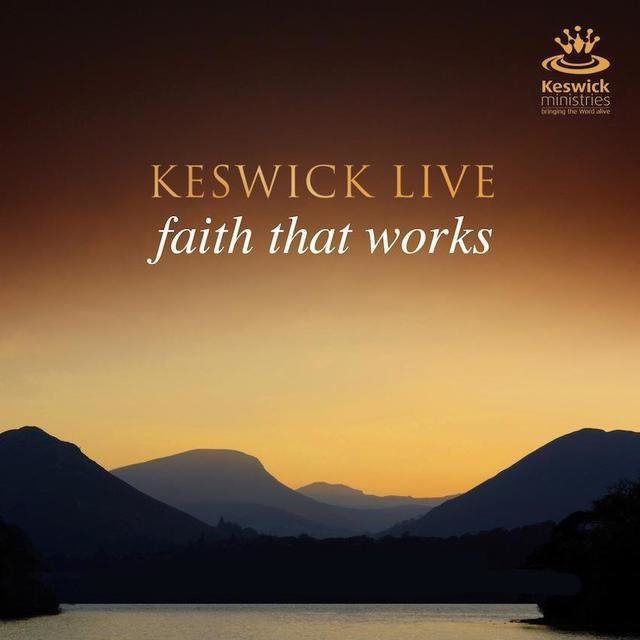 Keswick Live: Faith That Works [Live]