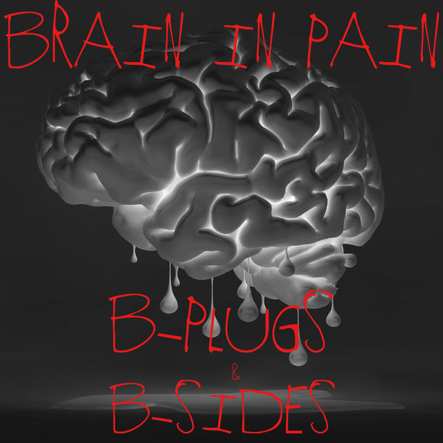 Brain in Pain (B-Plugs & B-Sides)