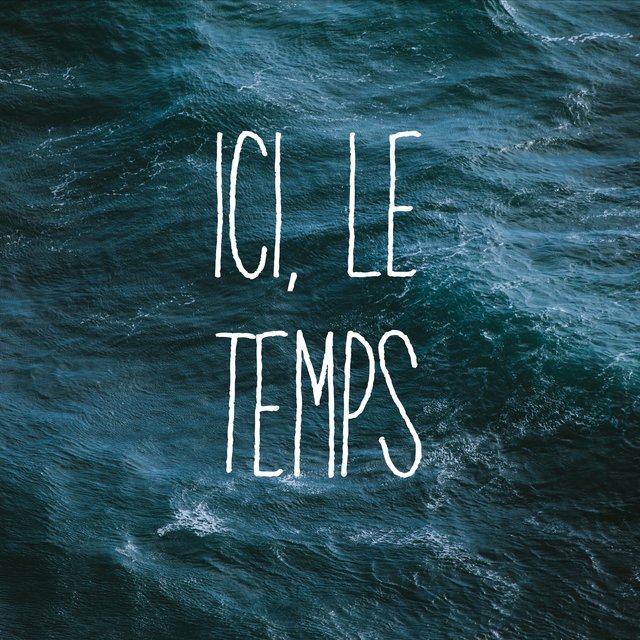 Ici, Le Temps