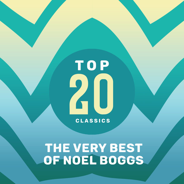 Top 20 Classics - The Very Best of Noel Boggs