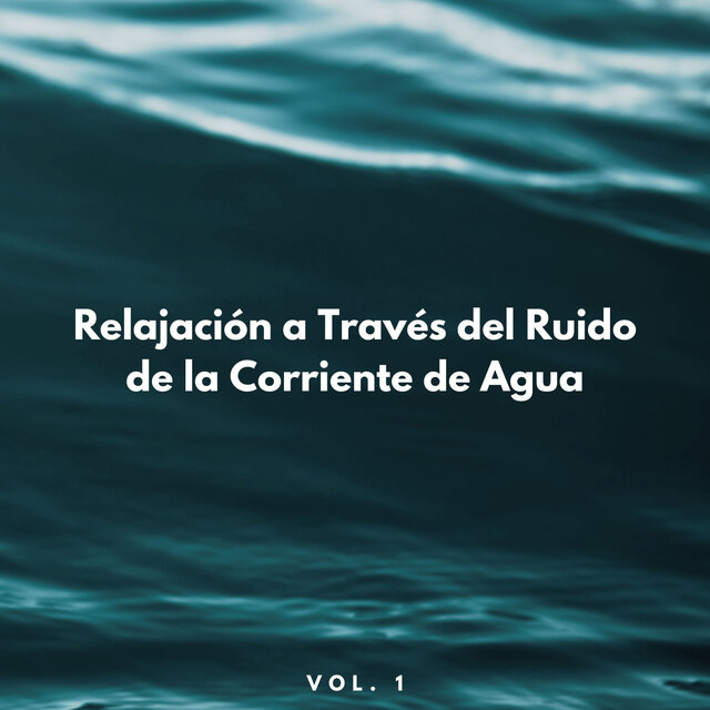 Relajación A Través Del Ruido De La Corriente De Agua Vol. 1