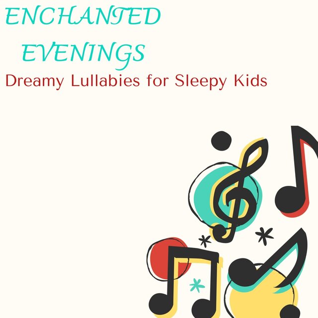 Enchanted Evenings - Dreamy Lullabies for Sleepy Kids