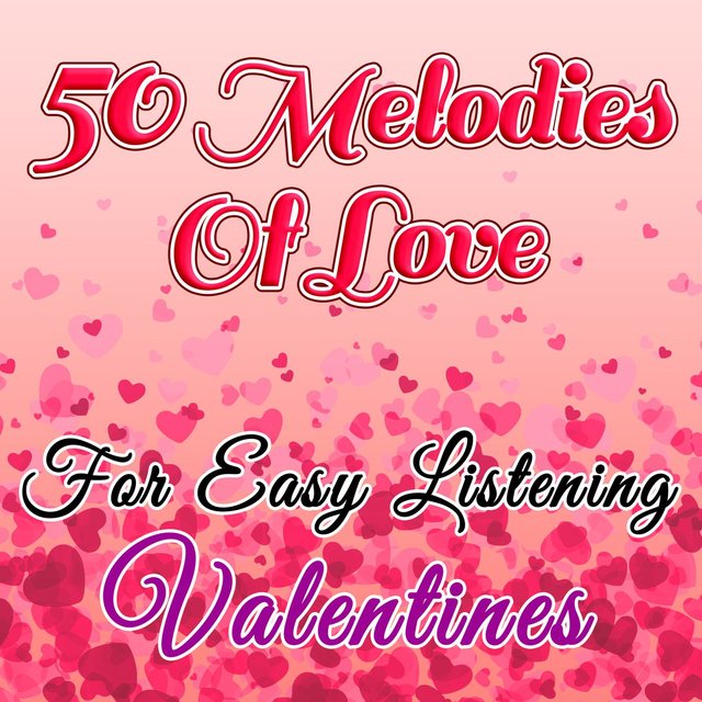 50 Melodies Of Love For Easy Listening Valentines