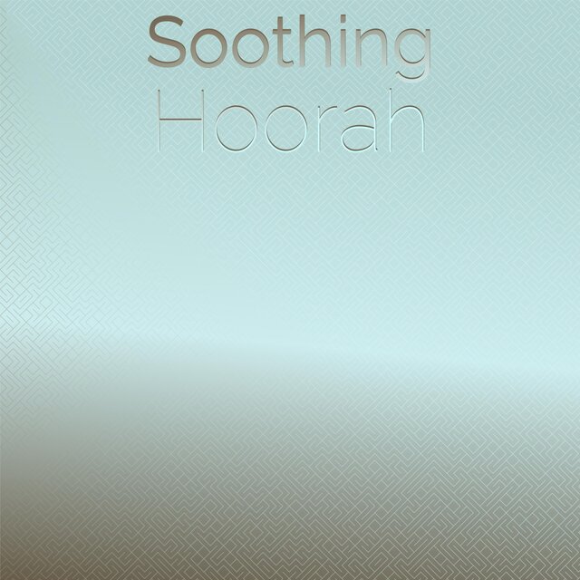 Soothing Hoorah