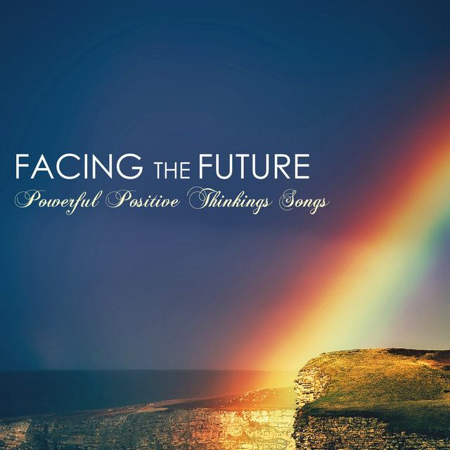 Facing the Future - Powerful Positive Thinkings Songs, Light Fresh Sounds of Nature for Positivity