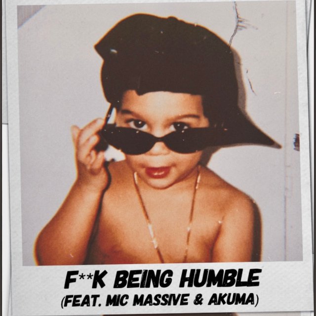 Fuck Being Humble (feat. Mic Massive & Akuma)