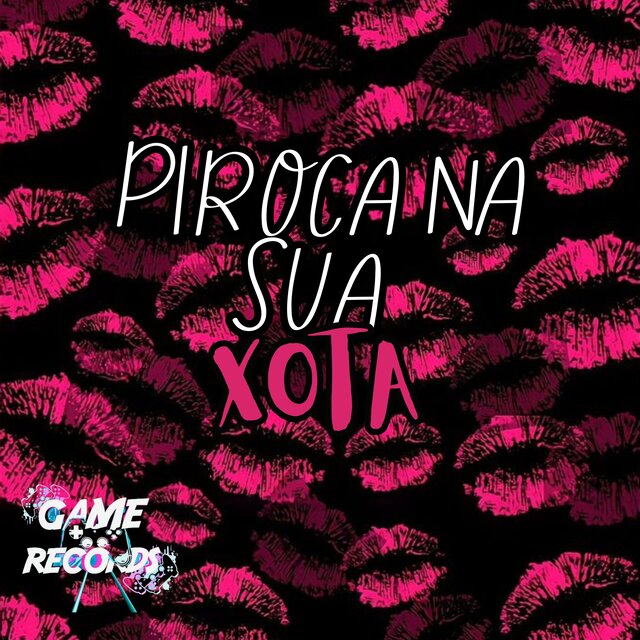 Piroca na sua Xota