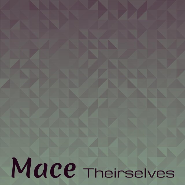 Mace Theirselves
