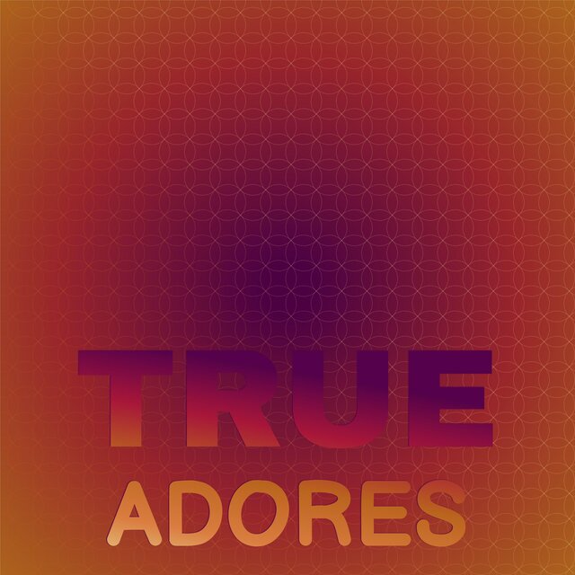 True Adores