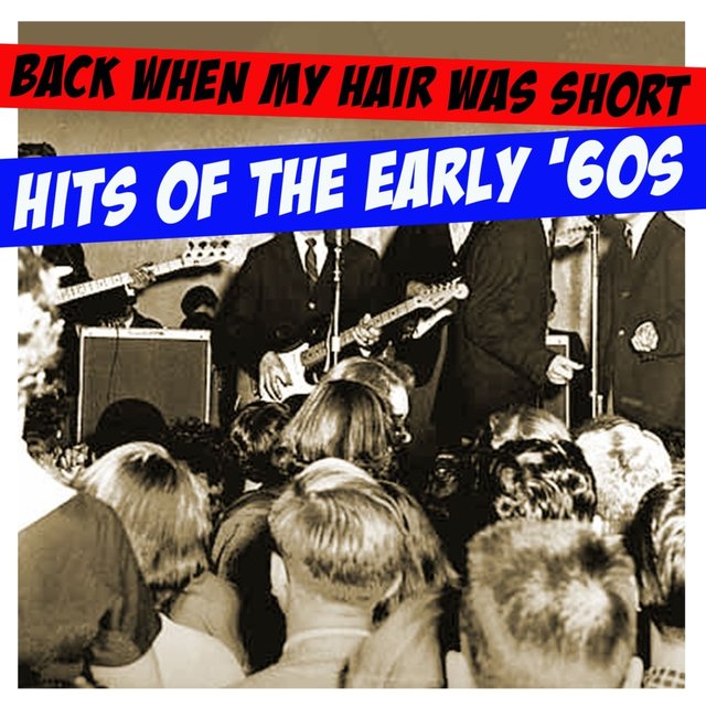 Back When My Hair Was Short: Hits Of The Early ‘60s