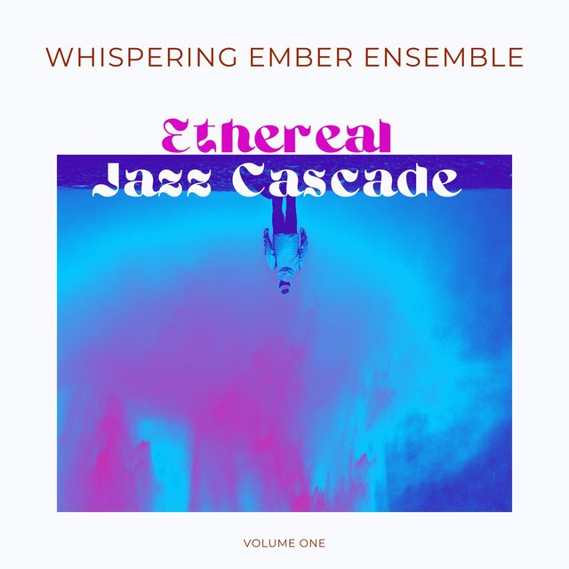 Ethereal Jazz Cascade: Volume One