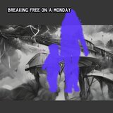 Breaking Free on a Monday