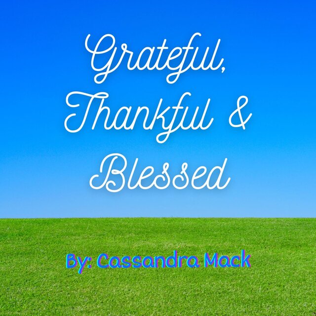 Grateful, Thankful & Blessed