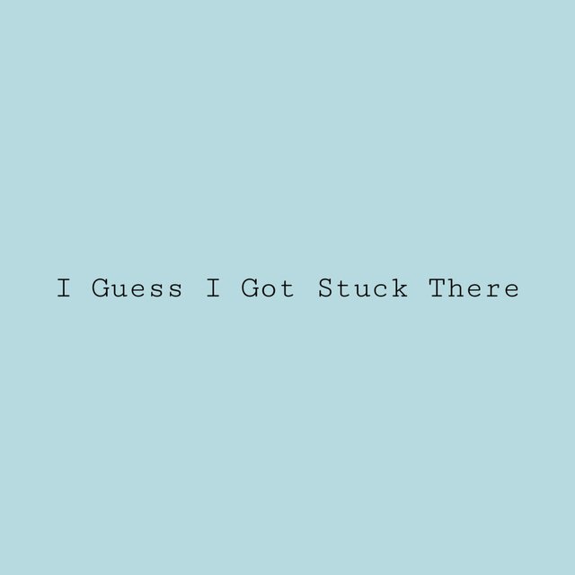I Guess I Got Stuck There