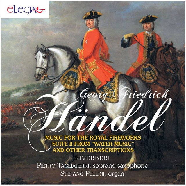 Georg Friedrich Händel: Music for the Royal Fireworks and Other Transcriptions