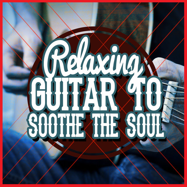 Relaxing Guitar to Soothe the Soul