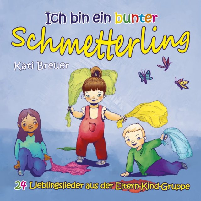 Ich bin ein bunter Schmetterling - 24 Lieblingslieder aus der Eltern-Kind-Gruppe
