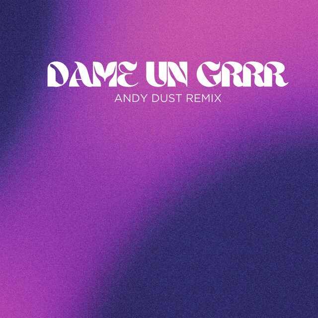 Dame Un Grrr (Andy Dust Remix) by Fantomel, Kate Linn & Andy Dust on TIDAL
